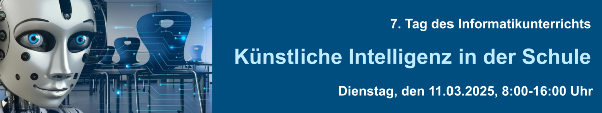 7. Tag des Informatikunterrichts – Schwerpunkt Künstliche Intelligenz